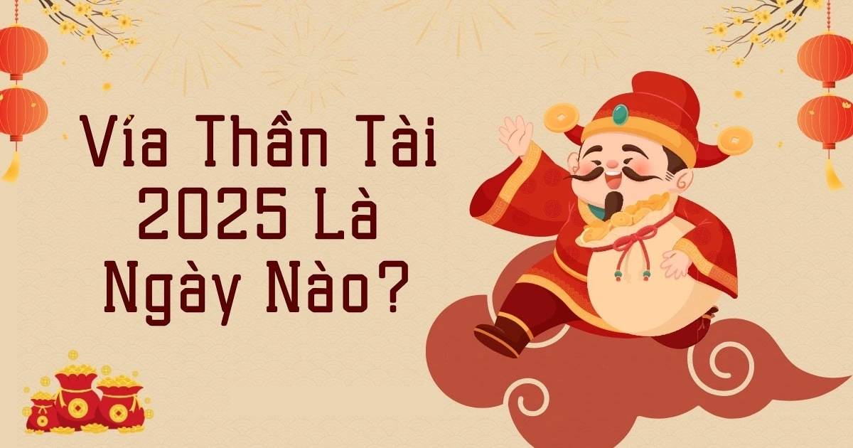 Vía Thần Tài 2025 Là Ngày Nào? Nên Mua Gì Để Thu Hút Tài Lộc